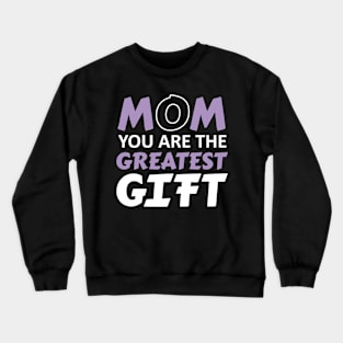 Mom greatest gift Crewneck Sweatshirt